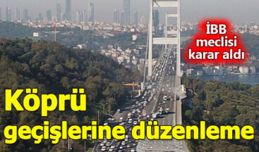 İBB’den köprü geçişlerine yeni düzenleme