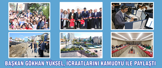 Başkan Gökhan Yüksel, İcraatlarını Kamuoyu İle Paylaştı