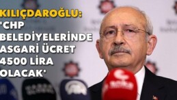 Kılıçdaroğlu: CHP’li Belediyelerde En Düşük Maaş 4.500 TL Olacak