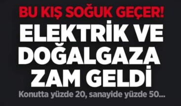 Doğalgaz ve Elektriğe Büyük Zam