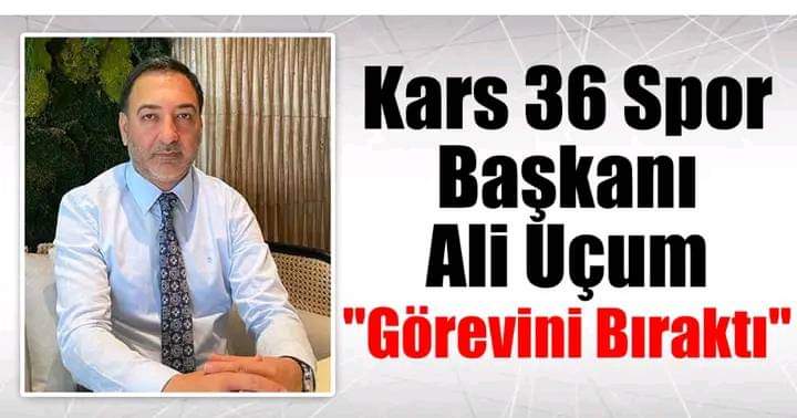 Kars36 Spor Başkanı Ali Uçum İstifa Etti