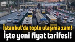 İstanbul’da Toplu Taşımaya Zam Geldi
