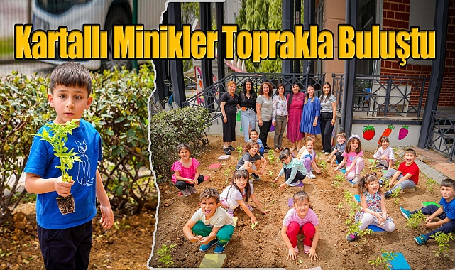 Kartal Belediyesi Minikleri Toprakla Buluşturdu