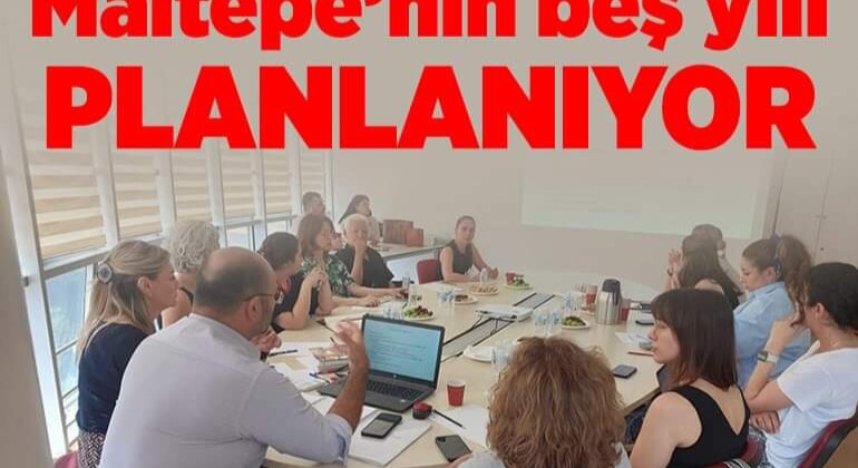 Maltepe Belediyesi Maltepe’nin beş yılı planlanıyor