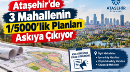 Ataşehir’de 3 Mahallenin 1/5000’lik Planları Askıya Çıkıyor