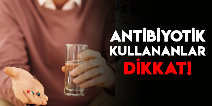 Antibiyotik Kullanırken Bu Besinlerden Uzak Durun!