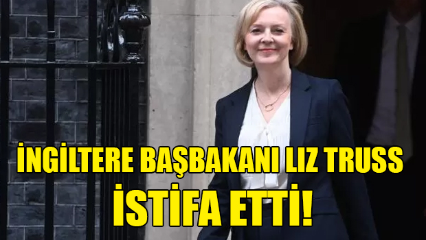 İngiltere Başbakanı Liz Truss istifa etti
