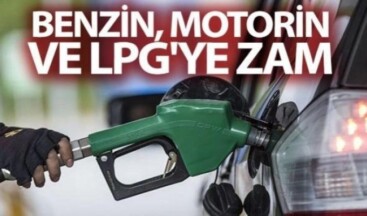 Benzin, motorin ve LPG’ye ÖTV zammı