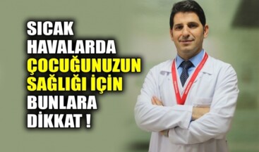 Sıcak Havalarda Çocuğunuzun Sağlığı İçin Bunlara Dikkat