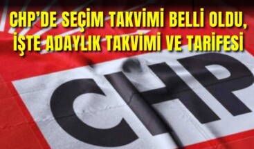 CHP’de seçim takvimi belli oldu