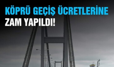 Köprü ve Otoyol Ücretlerine Zam