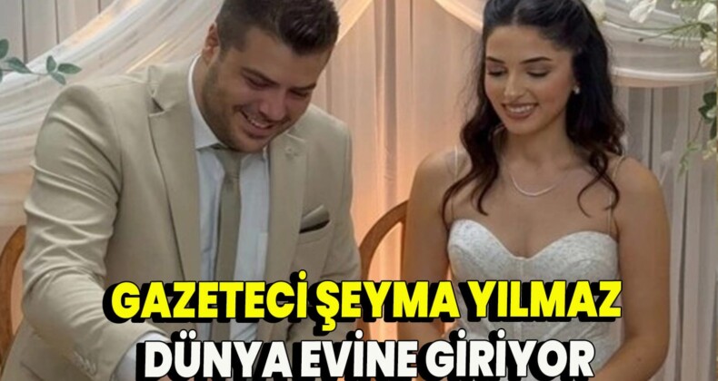 GAZEETCİ FAKİR YILMAZ’IN KIZI ŞEYMA YILMAZ DÜNYA EVİNE GİRİYOR