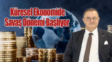 Küresel Ekonomide Savaş Dönemi Başlıyor