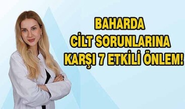 Baharda cilt sorunlarına karşı 7 etkili önlem!
