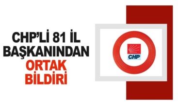 CHP’li 81 il başkanı ortak açıklama yayınladı