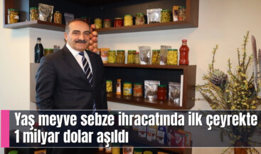 Yaş meyve sebze ihracatında ilk çeyrekte 1 milyar dolar aşıldı