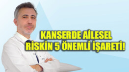 Kanserde Ailesel Riskin 5 Önemli İşareti!