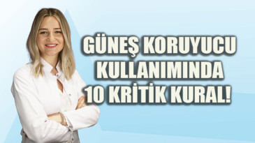 Güneşin Zararlı Işınlarına Karşı 8 Kritik Kural!