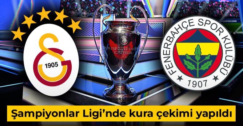 Fenerbahçe ve Galatasaray’ın Şampiyonlar Ligi rakipleri belli oldu