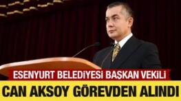 Esenyurt kayyımı Can Aksoy görevden alındı