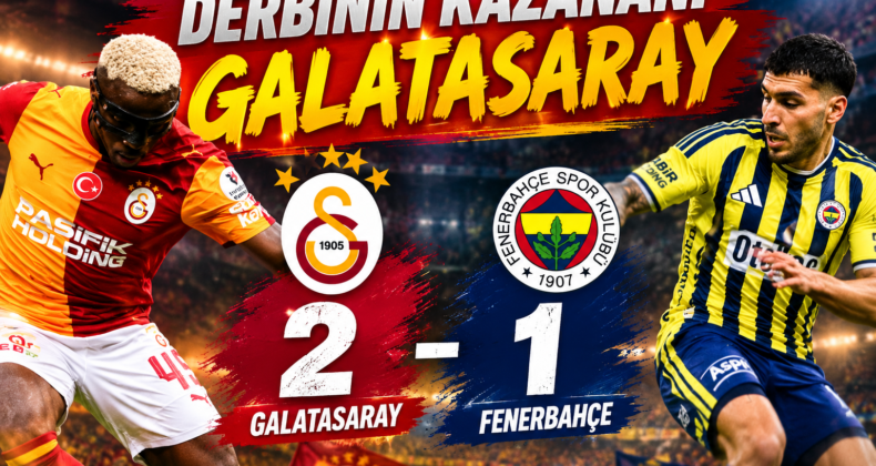 Derbinin Kazananı Galatasaray; Galatasaray 2 Fenerbahçe 1
