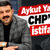 Aykut Yalçın, CHP’den İstifa Etti