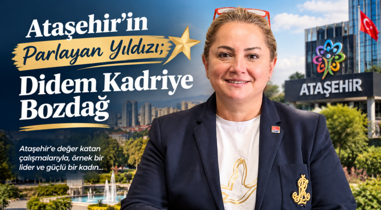 Ataşehir’in Parlayan Yıldızı; Didem Kadriye Bozdağ